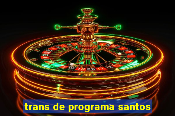 trans de programa santos